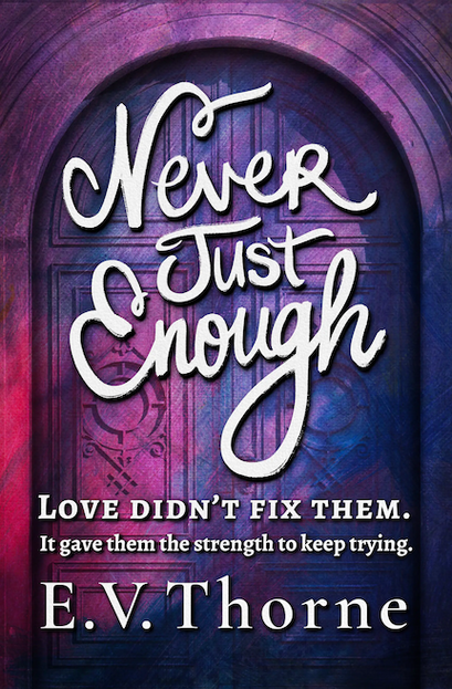Book cover of Never Just Enough by E. V. Thorne. The title appears in stylized script over an arched purple door with the tagline “Love didn’t fix them. It gave them the strength to keep trying.”